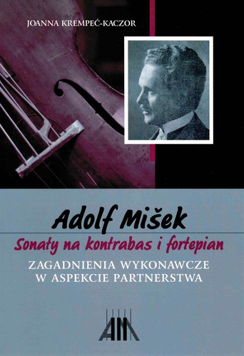 Joanna Krempeć-Kaczor, Adolf Míšek: Sonaty na kontrabas i fortepian - zagadnienia wykonawcze w aspekcie partnerstwa